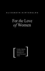 For the Love of Women: Gender, Identity and Same-Sex Relations in a Greek Provincial Town