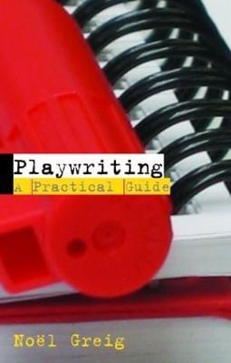 Playwriting: A Practical Guide - Noël Greig - cover