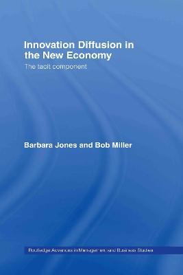 Innovation Diffusion in the New Economy: The Tacit Component - Barbara Jones,Bob Miller - cover