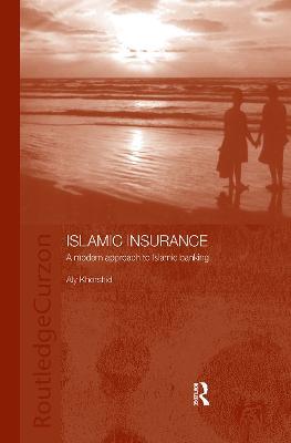 Islamic Insurance: A Modern Approach to Islamic Banking - Aly Khorshid - cover
