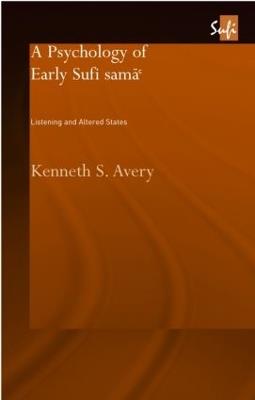 A Psychology of Early Sufi Samâ`: Listening and Altered States - Kenneth S. Avery - cover