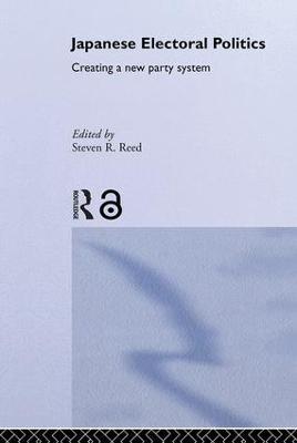 Japanese Electoral Politics: Creating a New Party System - cover
