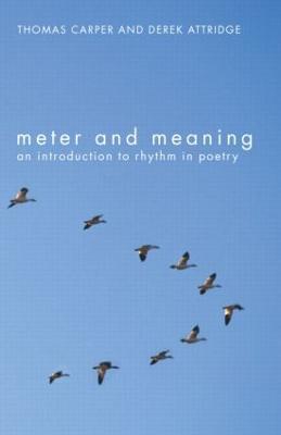Meter and Meaning: An Introduction to Rhythm in Poetry - Thomas Carper,Derek Attridge - cover