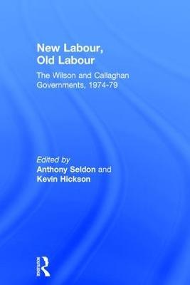 New Labour, Old Labour: The Wilson and Callaghan Governments 1974-1979 - cover