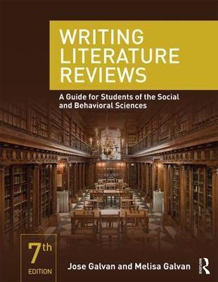 Writing Literature Reviews: A Guide for Students of the Social and Behavioral Sciences - Jose L. Galvan,Melisa C. Galvan - cover