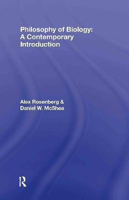 Philosophy of Biology: A Contemporary Introduction - Alex Rosenberg,Daniel W. McShea - cover