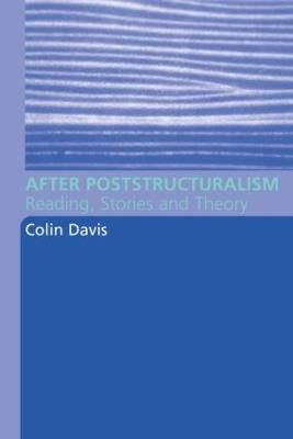 After Poststructuralism: Reading, Stories, Theory - Colin Davis - cover