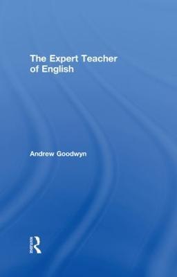 The Expert Teacher of English - Andrew Goodwyn - cover