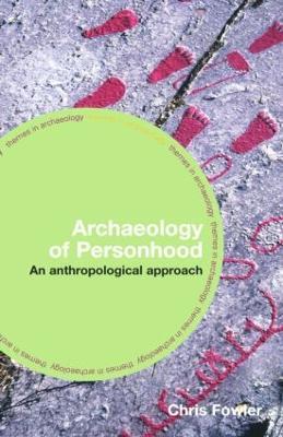 The Archaeology of Personhood: An Anthropological Approach - Chris Fowler - cover