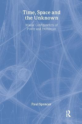 Time, Space and the Unknown: Maasai Configurations of Power and Providence - Paul Spencer - cover
