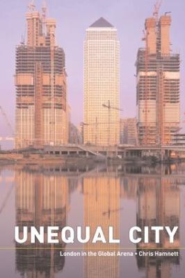 Unequal City: London in the Global Arena - Chris Hamnett - cover