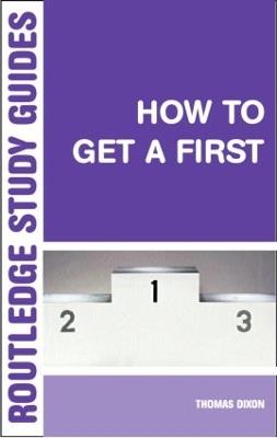 How to Get a First: The Essential Guide to Academic Success - Thomas Dixon - cover