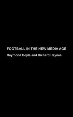 Football in the New Media Age - Raymond Boyle,Richard Haynes - cover