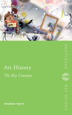 Art History: The Key Concepts - Jonathan Harris - cover