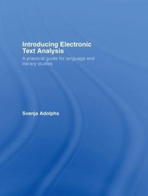 Introducing Electronic Text Analysis: A Practical Guide for Language and Literary Studies - Svenja Adolphs - cover