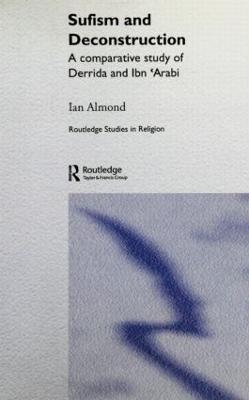 Sufism and Deconstruction: A Comparative Study of Derrida and Ibn 'Arabi - Ian Almond - cover
