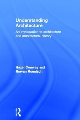 Understanding Architecture: An Introduction to Architecture and Architectural History - Hazel Conway,Rowan Roenisch - cover