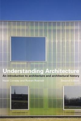 Understanding Architecture: An Introduction to Architecture and Architectural History - Hazel Conway,Rowan Roenisch - cover