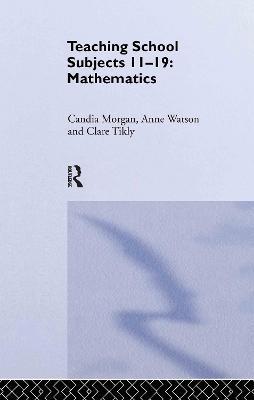 Mathematics: Teaching School Subjects 11-19 - Candia Morgan,Clare Tikly,Anne Watson - cover