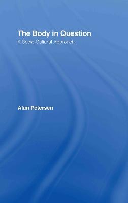 The Body in Question: A Socio-Cultural Approach - Alan Petersen - cover