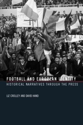 Football and European Identity: Historical Narratives Through the Press - Liz Crolley,David Hand - cover