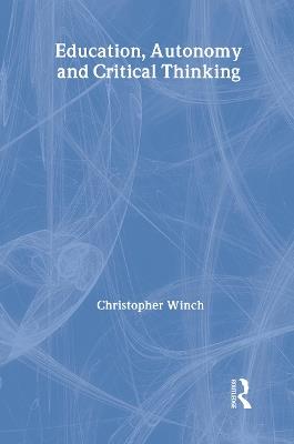 Education, Autonomy and Critical Thinking - Christopher Winch - cover