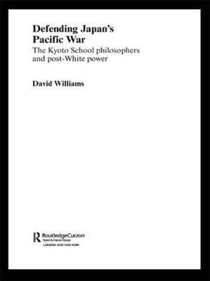 Defending Japan's Pacific War: The Kyoto School Philosophers and Post-White Power - David Williams - cover