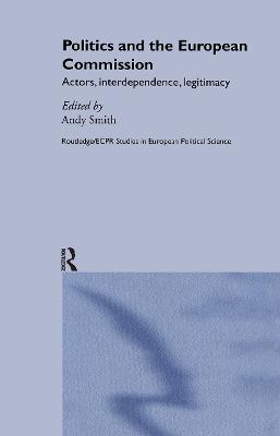 Politics and the European Commission: Actors, Interdependence, Legitimacy - cover