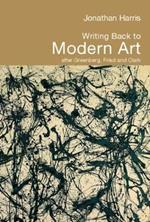 Writing Back to Modern Art: After Greenberg, Fried and Clark