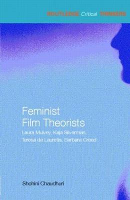 Feminist Film Theorists: Laura Mulvey, Kaja Silverman, Teresa de Lauretis, Barbara Creed - Shohini Chaudhuri - cover