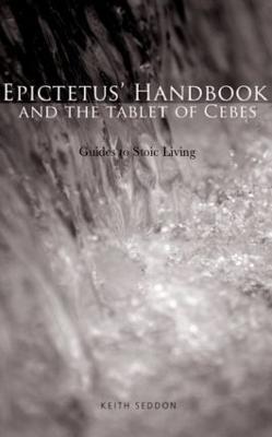 Epictetus' Handbook  and the Tablet of Cebes: Guides to Stoic Living - Keith Seddon - cover