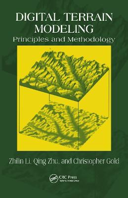 Digital Terrain Modeling: Principles and Methodology - Zhilin Li,Christopher Zhu,Chris Gold - cover