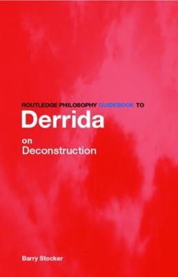 Routledge Philosophy Guidebook to Derrida on Deconstruction - Barry Stocker - cover