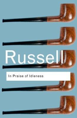 In Praise of Idleness: And Other Essays - Bertrand Russell - cover