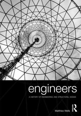 Engineers: A History of Engineering and Structural Design - Matthew Wells - cover