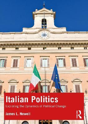 Italian Politics: Exploring the Dynamics of Political Change - James L. Newell - cover