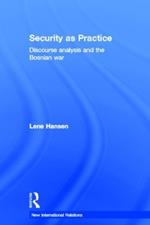 Security as Practice: Discourse Analysis and the Bosnian War
