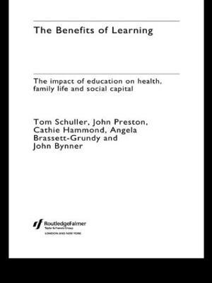 The Benefits of Learning: The Impact of Education on Health, Family Life and Social Capital - Tom Schuller,John Preston,Cathie Hammond - cover