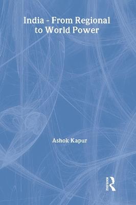 India - From Regional to World Power - Ashok Kapur - cover