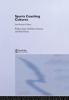 Sports Coaching Cultures: From Practice to Theory - Kathleen M. Armour,Robyn Jones,Paul Potrac - cover