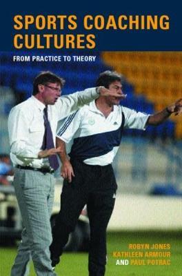 Sports Coaching Cultures: From Practice to Theory - Kathleen M. Armour,Robyn Jones,Paul Potrac - cover