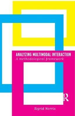 Analyzing Multimodal Interaction: A Methodological Framework - Sigrid Norris - cover