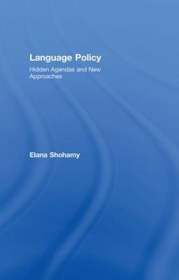 Language Policy: Hidden Agendas and New Approaches - Elana Shohamy - cover