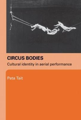 Circus Bodies: Cultural Identity in Aerial Performance - Peta Tait - cover