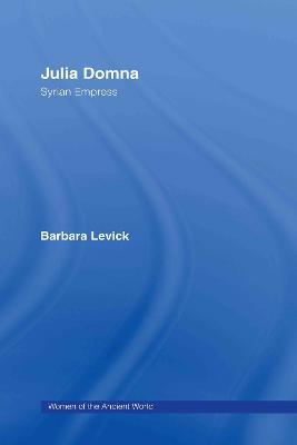 Julia Domna: Syrian Empress - Barbara Levick - cover