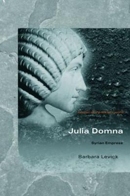 Julia Domna: Syrian Empress - Barbara Levick - cover