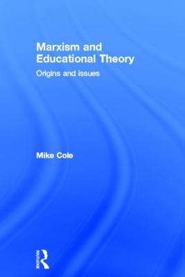 Marxism and Educational Theory: Origins and Issues - Mike Cole - cover
