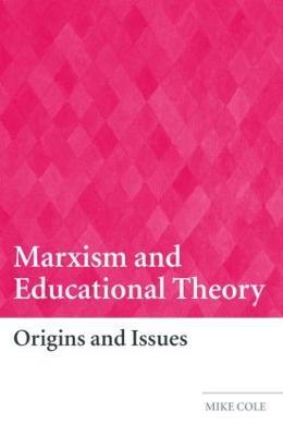 Marxism and Educational Theory: Origins and Issues - Mike Cole - cover