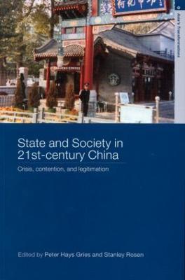 State and Society in 21st Century China: Crisis, Contention and Legitimation - cover