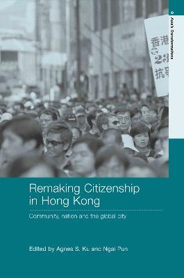Remaking Citizenship in Hong Kong: Community, Nation and the Global City - cover